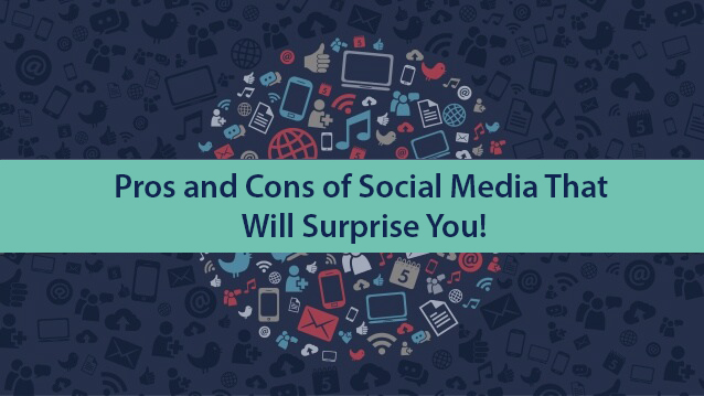 17 Pros and Cons of Social Media That Will Surprise You!