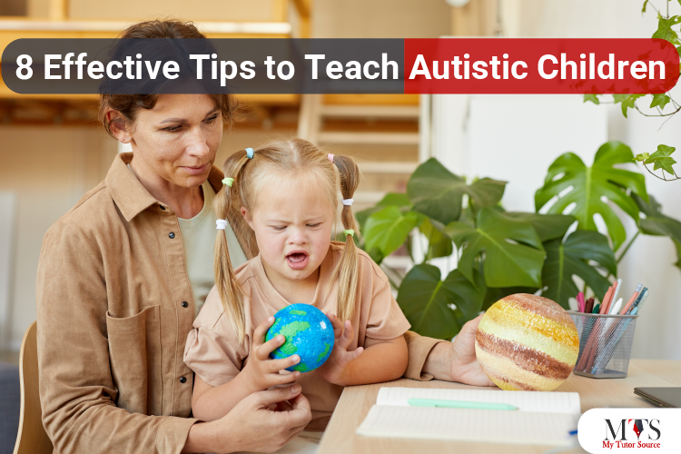 Teaching Autistic Children: 8 Effective Tips and More!